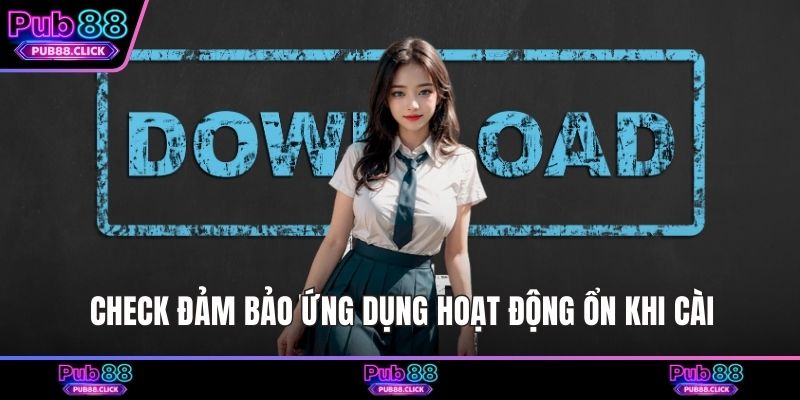 Check đảm bảo ứng dụng hoạt động ổn khi cài