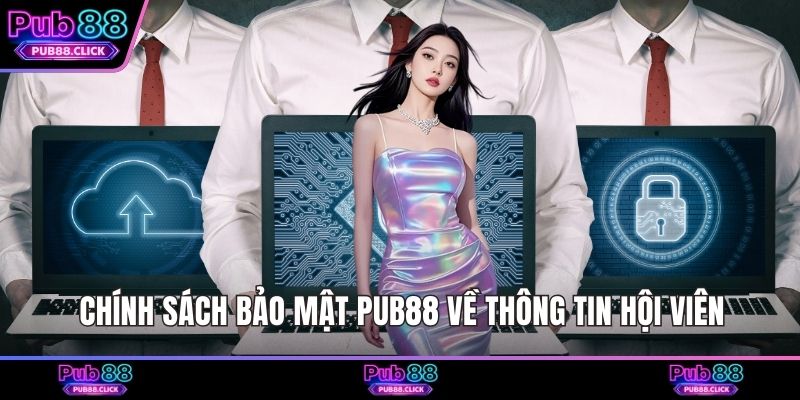Chính sách bảo mật Pub88 về thông tin hội viên