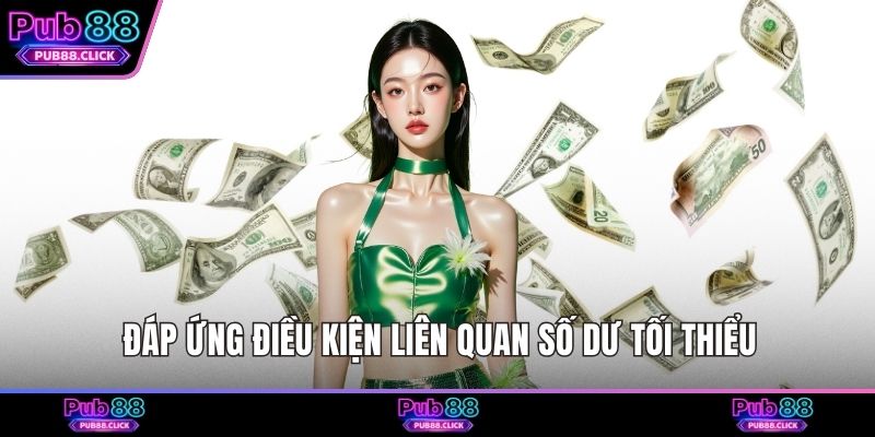 Đáp ứng điều kiện liên quan số dư tối thiểu