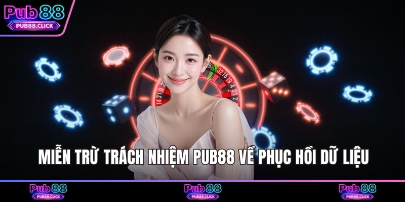 Miễn trừ trách nhiệm Pub88 về phục hồi dữ liệu