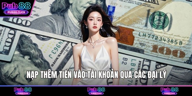 Nạp thêm tiền vào tài khoản qua các đại lý