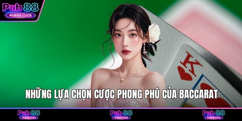 Những lựa chọn cược phong phú của Baccarat