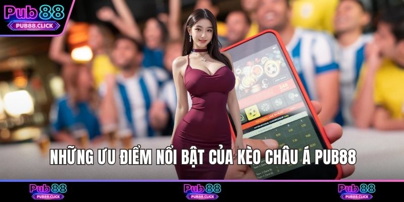 Những ưu điểm nổi bật của kèo châu Á Pub88