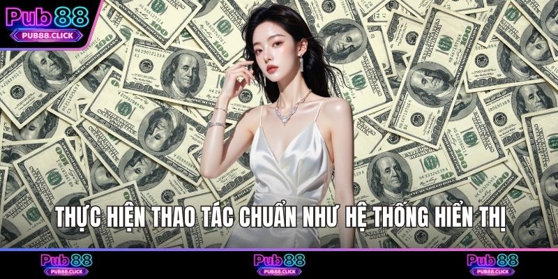 Thực hiện thao tác chuẩn như hệ thống hiển thị